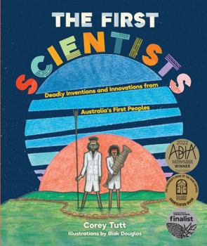 Hardcover The First Scientists: Deadly Inventions and Innovations from Australia's First Peoples Book