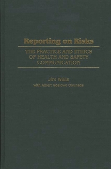Hardcover Reporting on Risks: The Practice and Ethics of Health and Safety Communication Book