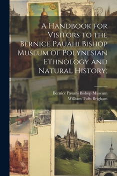 Paperback A Handbook for Visitors to the Bernice Pauahi Bishop Museum of Polynesian Ethnology and Natural History; Book