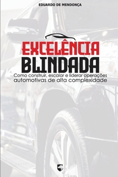 Paperback Excelência Blindada: Como construir, escalar e liderar operações automotivas de alta complexidade [Portuguese] Book
