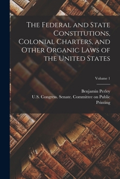 Paperback The Federal and State Constitutions, Colonial Charters, and Other Organic Laws of the United States; Volume 1 Book