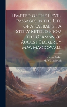 Hardcover Tempted of the Devil. Passages in the Life of a Kabbalist. A Story Retold From the German of August Becker by M.W. Macdowall Book