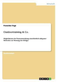 Paperback Outdoortraining & Co.: Möglichkeiten der Teamentwicklung einschließlich adäquater Methoden zur Messung des Erfolges [German] Book