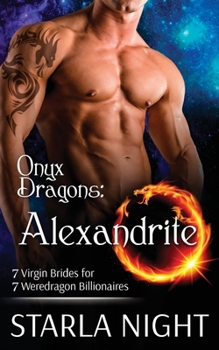 Onyx Dragons: Alexandrite - Book #6 of the 7 Virgin Brides for 7 Weredragon Billionaires