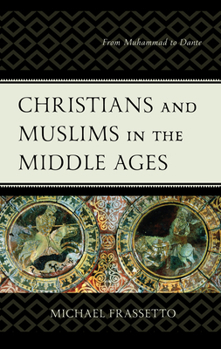 Hardcover Christians and Muslims in the Middle Ages: From Muhammad to Dante Book