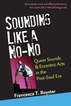 Paperback Sounding Like a No-No: Queer Sounds and Eccentric Acts in the Post-Soul Era Book