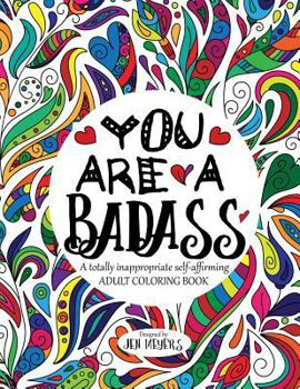 Paperback You Are a Badass: A Totally Inappropriate Self-Affirming Adult Coloring Book