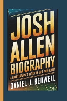 Paperback Josh Allen Biography: A Quarterback's Story of Grit and Glory Book