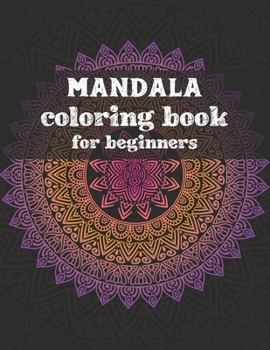 Paperback Mandala coloring book for beginners: Beginners Coloring Book for Girls, boys and beginners with Low Vision. Ideal to Relieve Stress, Aid Relaxation an Book