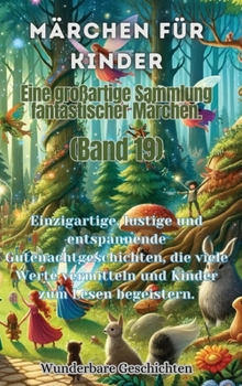 Hardcover Märchen für Kinder Eine großartige Sammlung fantastischer Märchen. (Band 19): Einzigartige, lustige und entspannende Gutenachtgeschichten, die viele W [German] Book