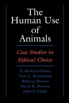 Paperback The Human Use of Animals: Case Studies in Ethical Choice Book
