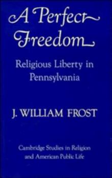 Hardcover A Perfect Freedom: Religious Liberty in Pennsylvania Book