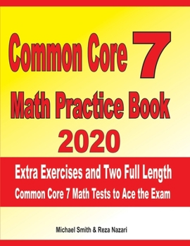 Paperback Common Core 7 Math Practice Book 2020: Extra Exercises and Two Full Length Common Core Math Tests to Ace the Exam Book