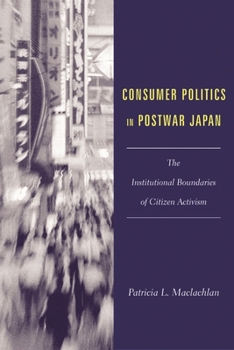 Paperback Consumer Politics in Postwar Japan: The Institutional Boundaries of Citizen Activism Book