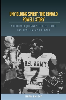 Unyielding Spirit: The Ronald Powell Story: A Football Journey of Resilience, Inspiration, and Legacy