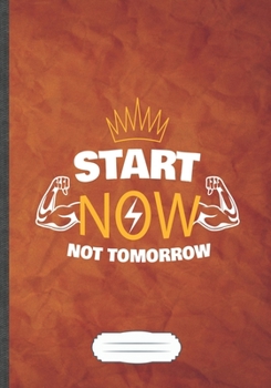 Start Now Not Tomorrow: Motivation Blank Lined Notebook/ Journal, Writer Practical Record. Dad Mom Anniversay Gift. Thoughts Creative Writing Logbook. Fashionable Vintage Look 110 Pages B5