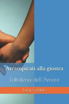 Paperback Arrampicati Alla Giostra: L'Altalena Dell'amore [Italian] Book