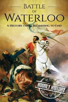 Paperback Battle of Waterloo: A History From Beginning to End Book