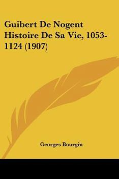 Paperback Guibert De Nogent Histoire De Sa Vie, 1053-1124 (1907) [French] Book