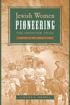 Hardcover Jewish Women Pioneering the Frontier Trail: A History in the American West Book