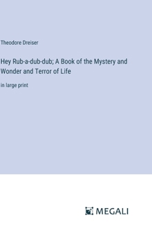 Hardcover Hey Rub-a-dub-dub; A Book of the Mystery and Wonder and Terror of Life: in large print Book