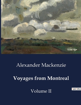 Paperback Voyages from Montreal: Explorations and Fur Trade in North America: The Journeys of Alexander Mackenzie Book