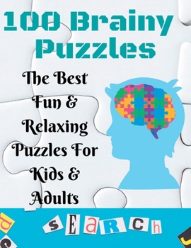 Paperback 100 Brainy Puzzles: The Best Fun & Relaxing Puzzles For Kids & Adults Book