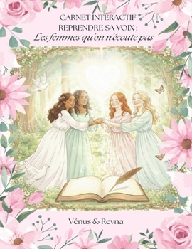 CARNET INTERACTIF : REPRENDRE SA VOIX: Les femmes qu'on n'écoute pas. (French Edition)