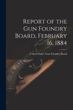 Paperback Report of the Gun Foundry Board, February 16, 1884 Book