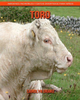 Toro: Imágenes increíbles y datos divertidos para niños (Spanish Edition)