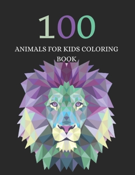 Paperback 100 Animals for Kids Coloring Book: Funny and Easy Coloring Book of Animals for Toddlers and Kids Kindergarten and Preschool Boys and Girls Coloring B Book