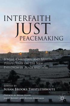 Paperback Interfaith Just Peacemaking: Jewish, Christian, and Muslim Perspectives on the New Paradigm of Peace and War Book