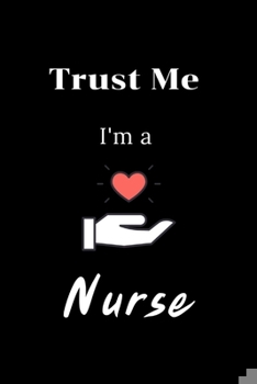 Paperback Trust Me I'm a Nurse: Funny Notebook Novelty Christmas Gift for Nurse, Inspirational Thoughts and Writings Journal, Graduation Gift, Lined p Book