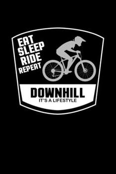 eat sleep ride repeat Downhill lifestyle: Notebook | Dotgrid Journal | Writing Diary Book | Planer | Eat Sleep Downhill, Mountainbike, MTB, Bike, ... for Downhiller, 120 Pages Size 6x9" (Din. A5)