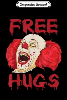 Composition Notebook: Free Hugs Halloween Evil Killer Scary Clown Horror Gift  Journal/Notebook Blank Lined Ruled 6x9 100 Pages