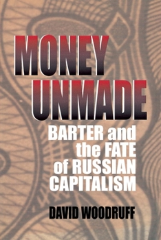 Hardcover Money Unmade: Barter and the Fate of Russian Capitalism Book