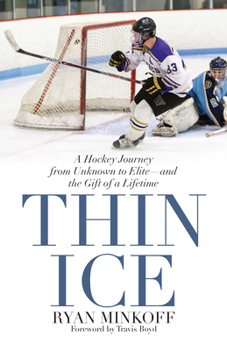 Hardcover Thin Ice: A Hockey Journey from Unknown to Elite--And the Gift of a Lifetime Book