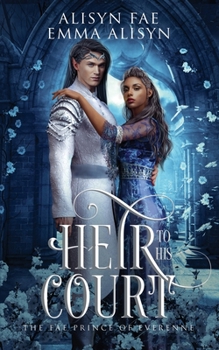 Heir to His Court: An Enemies to Lovers Fae Fantasy Romance - Book #3 of the Fae Prince of Everenne