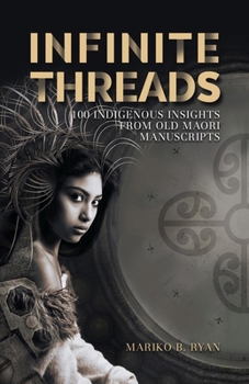 Paperback Infinite Threads: 100 Indigenous Insights from Old Maori Manuscripts Book