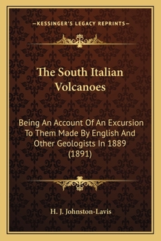 The South Italian Volcanoes: Being An Account Of An Excursion To Them Made By English And Other Geologists In 1889