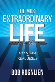 Paperback The Most Extraordinary Life: Discovering the Real Jesus Book