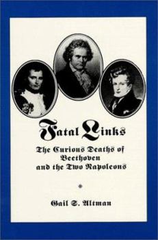 Paperback Fatal Links: The Curious Deaths of Beethoven and the Two Napoleons Book