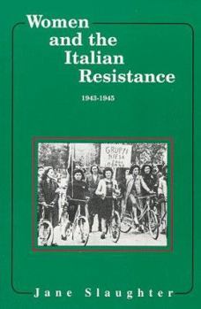 Hardcover Women and the Italian Resistance: 1943-1945 Book