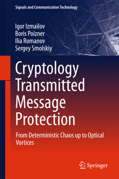 Hardcover Cryptology Transmitted Message Protection: From Deterministic Chaos Up to Optical Vortices Book