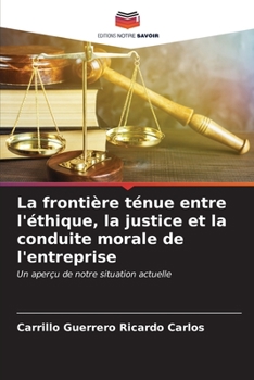 La frontière ténue entre l'éthique, la justice et la conduite morale de l'entreprise: Un aperçu de notre situation actuelle (French Edition)