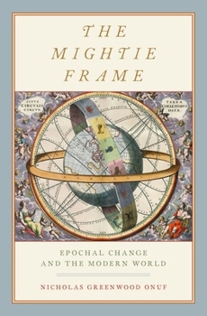 Hardcover The Mightie Frame: Epochal Change and the Modern World Book