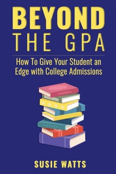 Paperback Beyond the GPA: How To Give Your Student an Edge with College Admissions Book