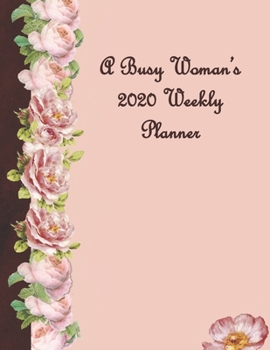 Paperback A Busy Woman's 2020 Weekly Planner: Planner Calendar Tracker Weekly Journal to plan the Year Ahead Book