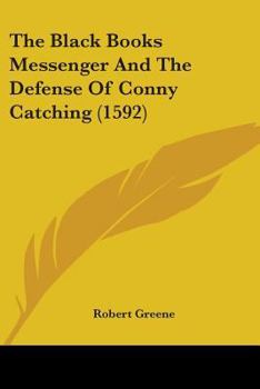 Paperback The Black Books Messenger And The Defense Of Conny Catching (1592) Book