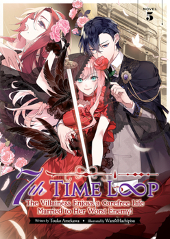Paperback 7th Time Loop: The Villainess Enjoys a Carefree Life Married to Her Worst Enemy! (Light Novel) Vol. 5 Book